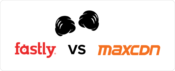Fastly vs MaxCDN - which is the best CDN
