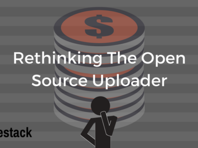Rethinking The Open Source Uploader