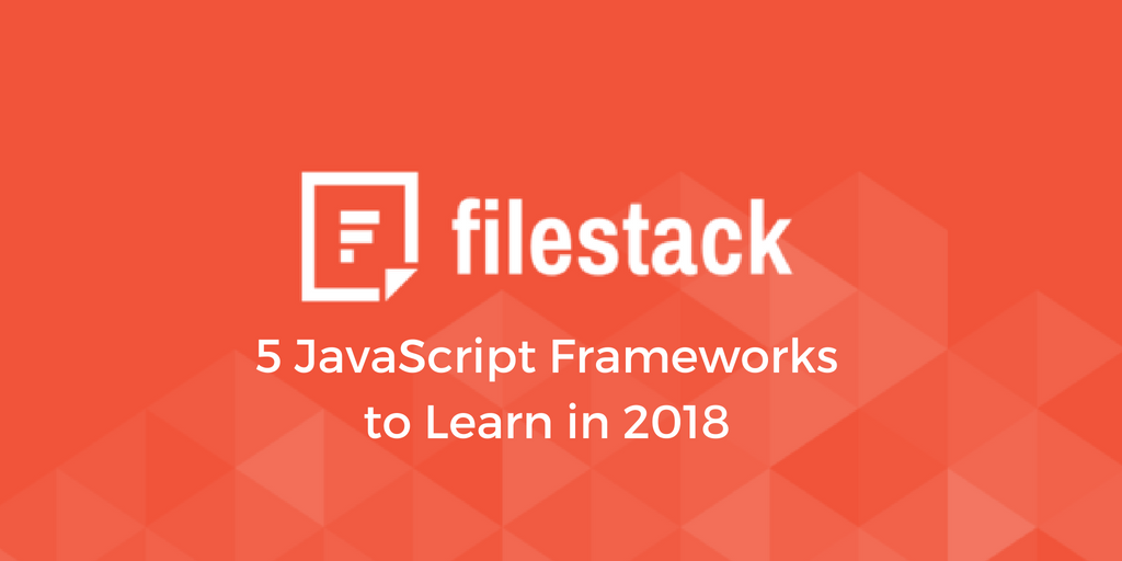 5 JavaScript Frameworks to Learn in 2018