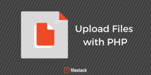 Upload Files with PHP | Filestack Blog