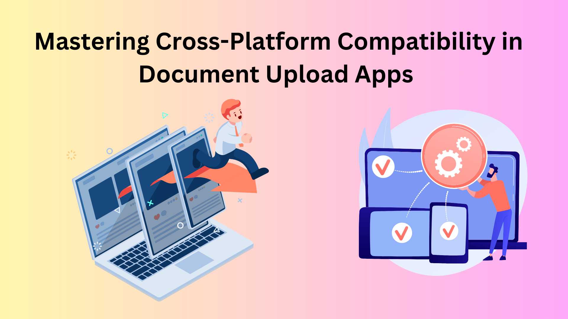 Mastering Cross-Platform Compatibility in Document Upload Apps