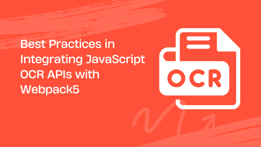 Best Practices in Integrating JavaScript OCR APIs with Webpack 5