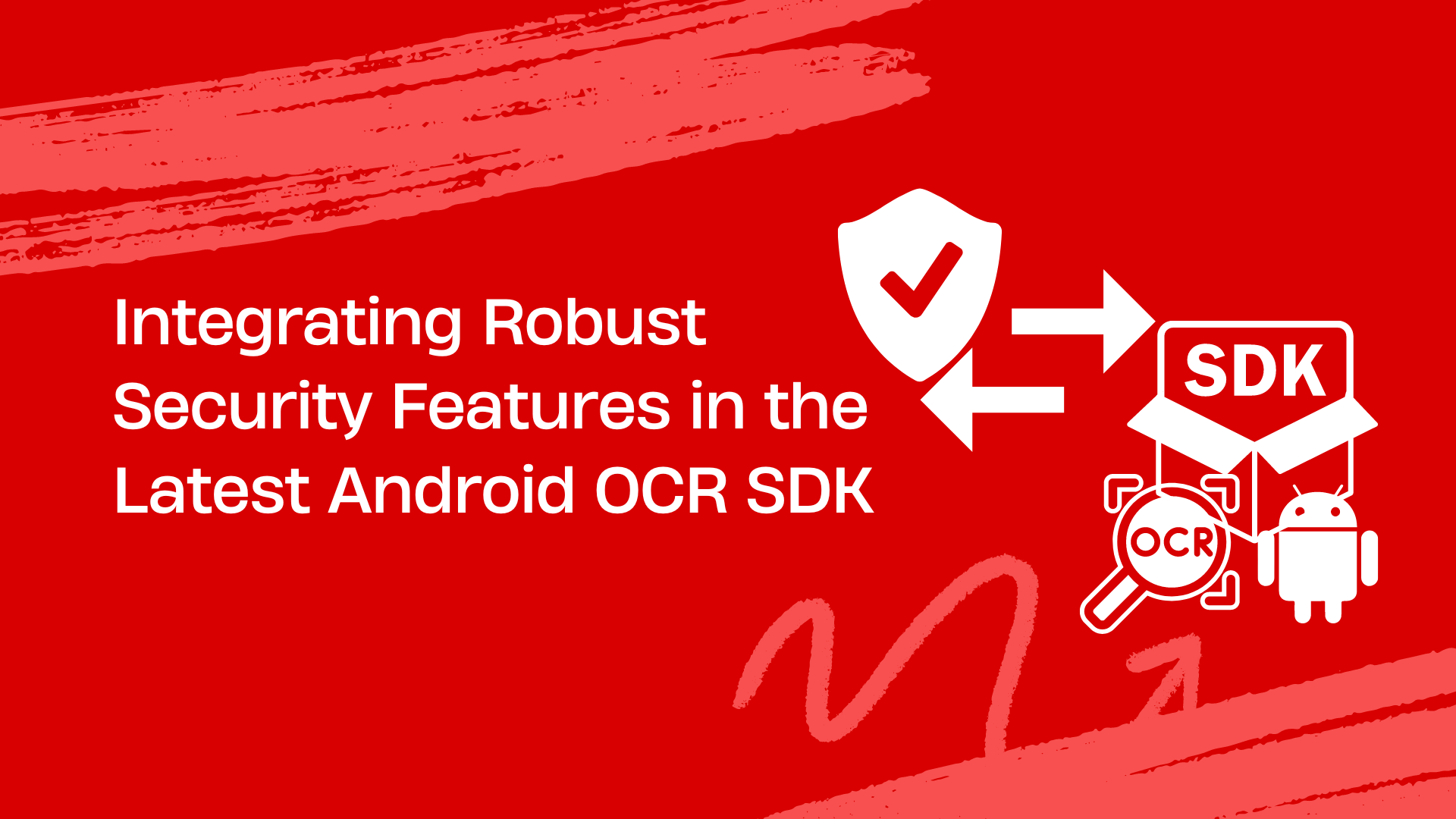 Integrating robust security features in the latest Android OCR SDK
