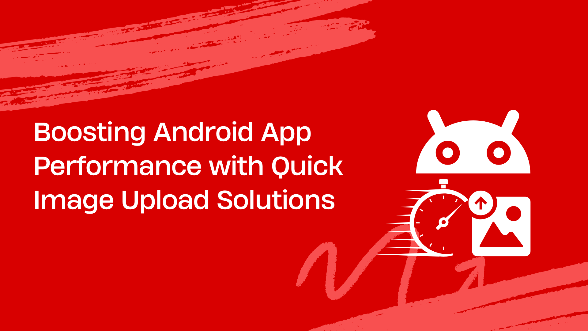 Boosting Android App Performance with Quick Image Upload Solutions