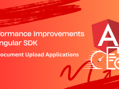 Exploring Performance Improvements in Angular SDK for Document Upload Applications