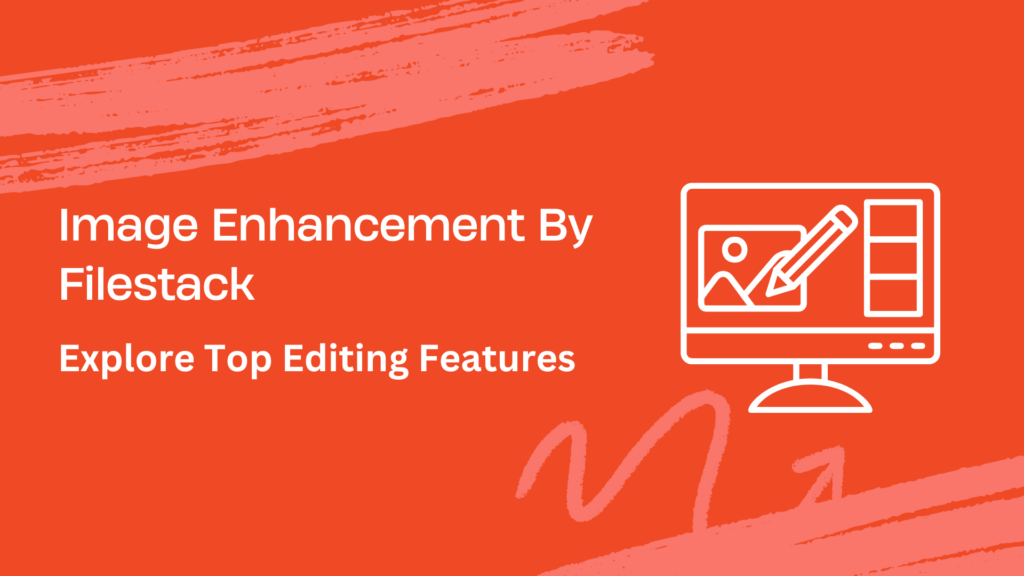 Image Enhancement By Filestack - Explore Top Editing Features