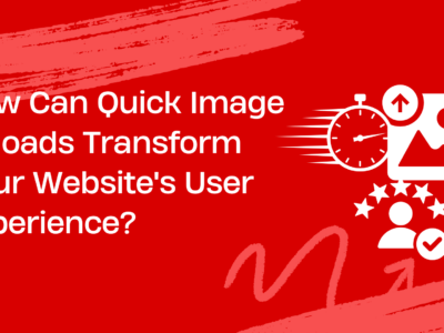 How Can Quick Image Uploads Transform Your Website's User Experience