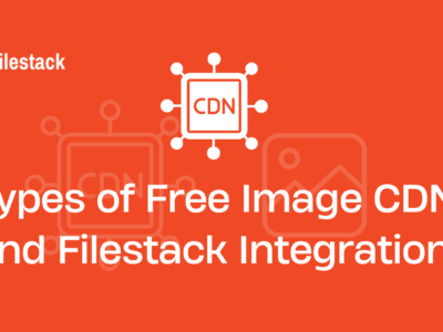 Optimize Your Website Types of Free Image CDNs and Filestack Integration