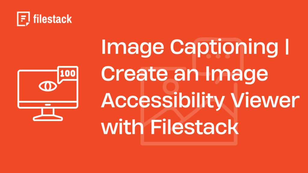 Image Captioning Create an Image Accessibility Viewer with Filestack