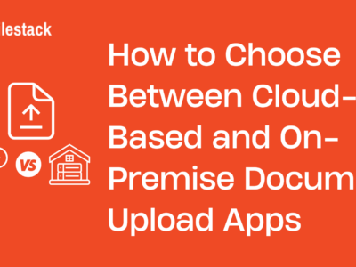 How to Choose Between Cloud-Based and On-Premise Document Upload Apps