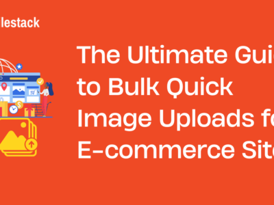 The Ultimate Guide to Bulk Quick Image Uploads for E-commerce Sites