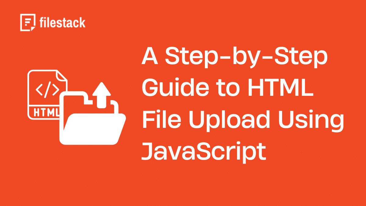 Featured image showing a step-by-step guide to HTML file upload example JavaScript with an icon of an HTML file and upload folder, branded by Filestack.