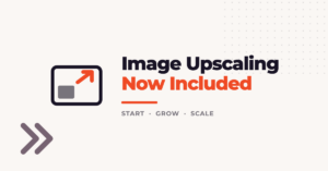 The Image Upscaling API Is Now Included on Start, Grow and Scale