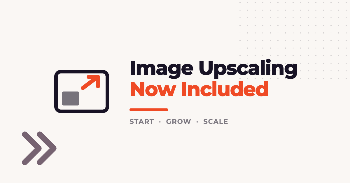 The Image Upscaling API Is Now Included on Start, Grow and Scale